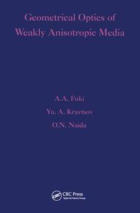 Geometrical Optics Of Weakly Anisotropic Media di A A Fuki, Yu A Kravtsov, O N Naida edito da Taylor & Francis Ltd