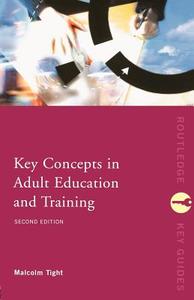 Key Concepts in Adult Education and Training di Malcolm Tight edito da Routledge