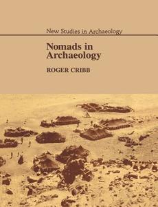 Nomads in Archaeology di Roger Cribb, Cribb Roger edito da Cambridge University Press