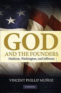 God and the Founders di Vincent Phillip Munoz, Vincent Phillip Mu Oz edito da Cambridge University Press