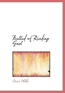 Ballad Of Reading Gaol di Oscar Wilde edito da Bibliolife