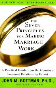 The Seven Principles for Making Marriage Work di John M. Gottman edito da Three Rivers Press (CA)