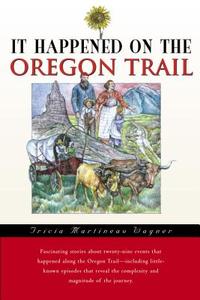 It Happened on the Oregon Trail, First Edition di Wagner edito da Globe Pequot Press