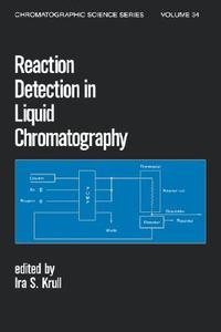 Reaction Detection in Liquid Chromatography di Ira S. Krull edito da Taylor & Francis Inc