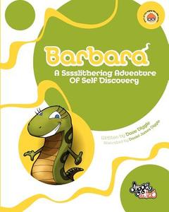 Barbara: A Sssslithering Adventure of Self Discovery di Dave Diggle edito da Diggle de Doo Productions Pty, Limited