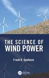 The Science Of Wind Power di Frank R. Spellman edito da Taylor & Francis Ltd