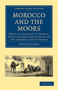 Morocco and the Moors di Arthur Leared edito da Cambridge University Press