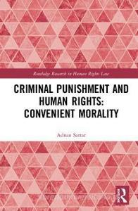 Criminal Punishment and Human Rights: Convenient Morality di Adnan Sattar edito da Taylor & Francis Ltd