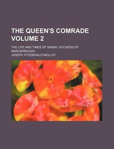 The Queen's Comrade 2 ; The Life And Ti di Joseph Fitzgerald Molloy edito da Rarebooksclub.com