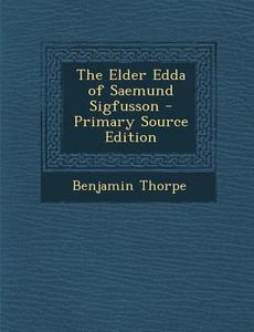 The Elder Edda of Saemund Sigfusson - Primary Source Edition di Benjamin Thorpe edito da Nabu Press