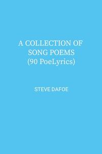 A COLLECTION OF SONG POEMS ( 90 PoeLyrics) di Steve Dafoe edito da Lulu.com