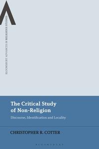The Critical Study Of Non-Religion di Christopher R. Cotter edito da Bloomsbury Publishing PLC