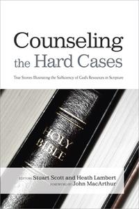 Counseling the Hard Cases: True Stories Illustrating the Sufficiency of God's Resources in Scripture di Stuart Scott edito da B&H KIDS