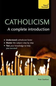 Catholicism: A Complete Introduction: Teach Yourself di Peter Stanford edito da Hodder & Stoughton General Division