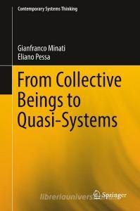 From Collective Beings to Quasi-Systems di Gianfranco Minati, Eliano Pessa edito da Springer US