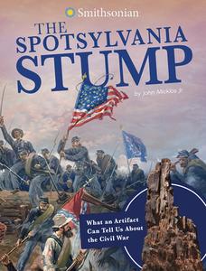 The Spotsylvania Stump: What an Artifact Can Tell Us about the Civil War di John Micklos Jr edito da CAPSTONE PR