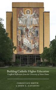 Building Catholic Higher Education di Christian Smith, John C. Cavadini edito da Cascade Books