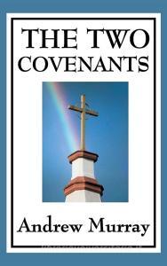 The Two Covenants di Andrew Murray edito da Wilder Publications