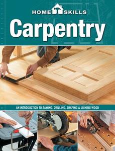 Carpentry: An Introduction to Sawing, Drilling, Shaping & Joining Wood edito da Cool Springs Press
