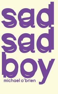 Sad Sad Boy di Michael O'Brien edito da Back Patio Press