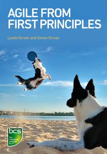 Agile From First Principles di Lynda Girvan, Simon Girvan edito da BCS Learning & Development Limited
