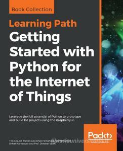 Getting Started with Python for the Internet of Things di Tim Cox, Steven Lawrence Fernandes, Sai Yamanoor edito da Packt Publishing