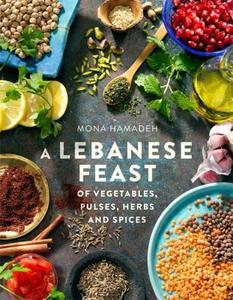 A Lebanese Feast of Vegetables, Pulses, Herbs and Spices di Mona Hamadeh edito da Little, Brown Book Group