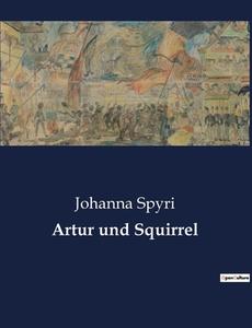 Artur und Squirrel di Johanna Spyri edito da Culturea
