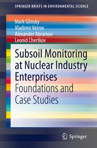 Subsoil Monitoring at Nuclear Industry Enterprises di Mark Glinsky, Leonid Chertkov, Alexander Abramov, Vladimir Vetrov edito da Springer International Publishing