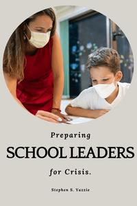 Preparing school leaders for crises di Stephen S. Yazzie edito da Nuzhath Publisher