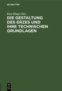 Die Gestaltung Des Erzes Und Ihre Technischen Grundlagen: Sammlung Kluge; Verzeichnis Des Ersten Teiles Der Sammlung edito da Walter de Gruyter