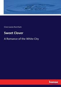 Sweet Clover di Clara Louise Burnham edito da hansebooks