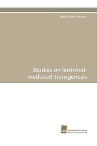 Studies on lentiviral-mediated transgenesis di Marc-Olivier Sauvain edito da Südwestdeutscher Verlag für Hochschulschriften AG  Co. KG