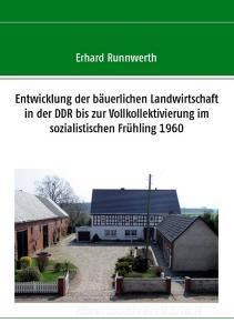 Entwicklung der bäuerlichen Landwirtschaft in der DDR bis zur Vollkollektivierung im sozialistischen Frühling 1960 di Erhard Runnwerth edito da Books on Demand