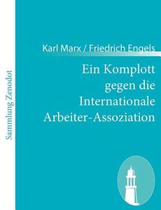 Ein Komplott gegen die Internationale Arbeiter-Assoziation di Karl Marx / Friedrich Engels edito da Contumax