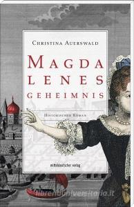Magdalenes Geheimnis di Christina Auerswald edito da Mitteldeutscher Verlag