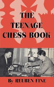 The Teenage Chess Book di Reuben Fine edito da ISHI PR