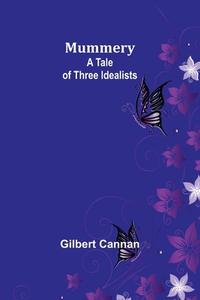 Mummery di Gilbert Cannan edito da Alpha Edition