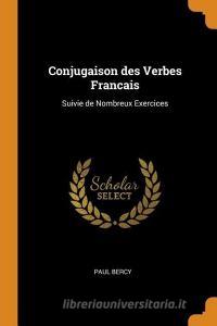 Conjugaison Des Verbes Francais di Paul Bercy edito da Franklin Classics Trade Press