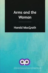 Arms and the Woman di Harold Macgrath edito da Blurb