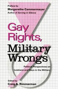 Gay Rights, Military Wrongs di Craig A. Rimmerman edito da Routledge