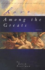 Love Among the Greats di Edith Pearlman edito da Eastern Washington University