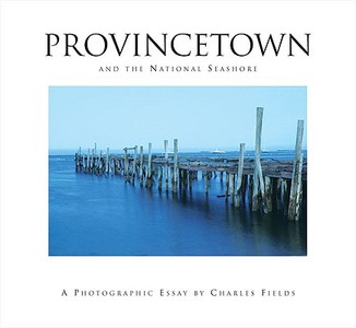 Provincetown And The National Seashore di Charles Fields edito da Fields Publishing