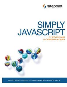 Simply JavaScript: Everything You Need to Learn JavaScript from Scratch di Kevin Yank, Cameron Adams edito da SITE POINT