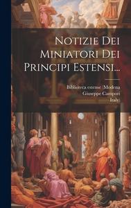 Notizie Dei Miniatori Dei Principi Estensi... di Giuseppe Campori (Marchese), Italy) edito da LEGARE STREET PR