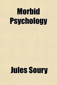 Morbid Psychology di Jules Soury edito da General Books Llc