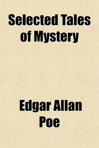 Selected Tales Of Mystery di Edgar Allan Poe edito da General Books