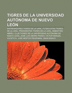 Tigres de la Universidad Autónoma de Nuevo León di Fuente Wikipedia edito da Books LLC, Reference Series