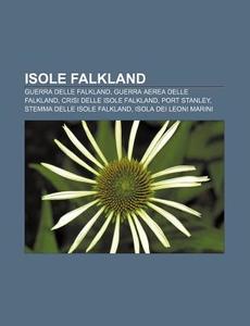 Isole Falkland: Guerra Delle Falkland, G di Fonte Wikipedia edito da Books LLC, Wiki Series