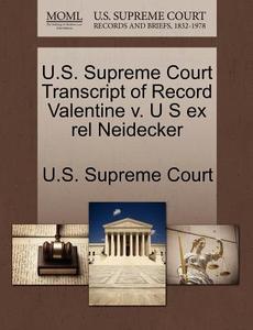U.s. Supreme Court Transcript Of Record Valentine V. U S Ex Rel Neidecker edito da Gale, U.s. Supreme Court Records